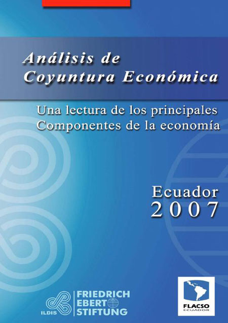 Análisis de coyuntura económica. [Ecuador 2007]: una lectura de los principales componentes de la economía ecuatoriana durante el año 2007