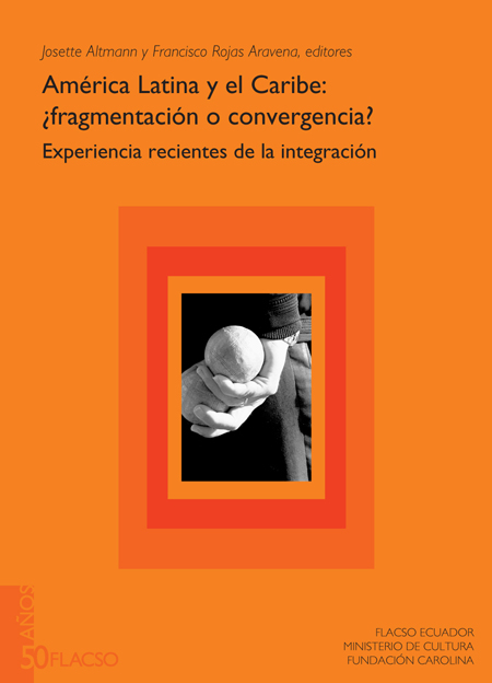América Latina y el Caribe: ¿fragmentación o convergencia?: experiencias recientes de la integración