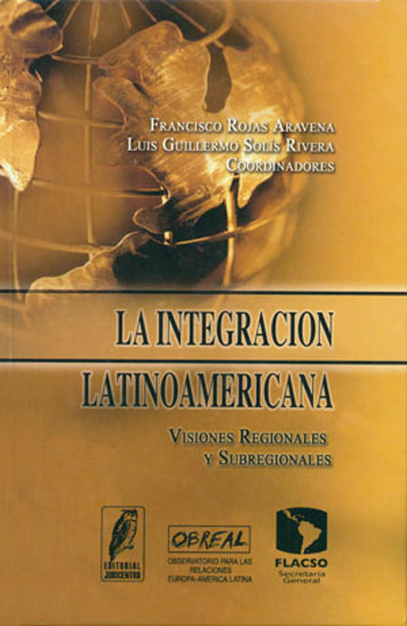 La integración latinoamericana: visiones regionales y subregionales