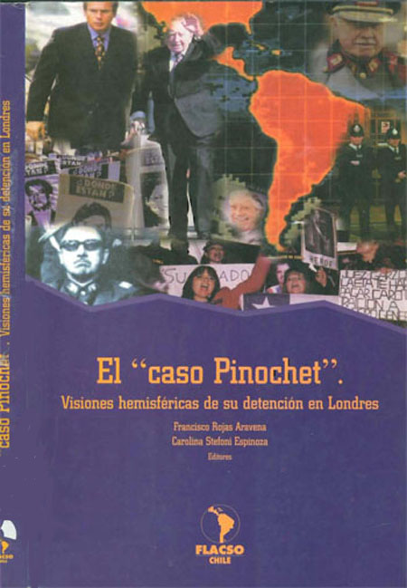 El caso Pinochet: versiones hemisféricas de su detención en Londres