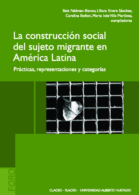 La construcción social del sujeto migrante en América Latina: prácticas, representaciones y categorías